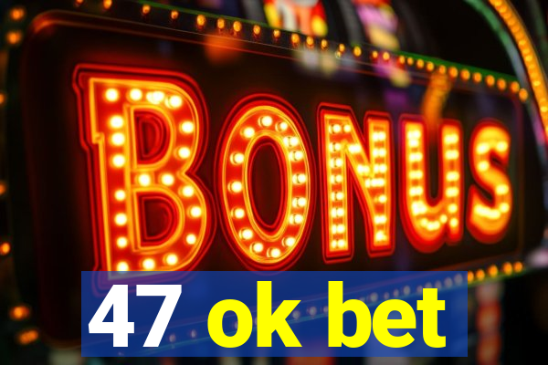 47 ok bet